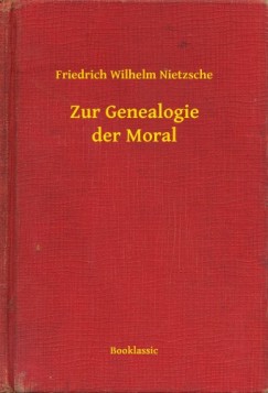 Friedrich Nietzsche - Zur Genealogie der Moral