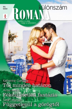 Sarah Morgan - Romana klnszm 95. - Tl minden hatron; Fkezhetetlen fantzia; Fggetlenl a grgtl