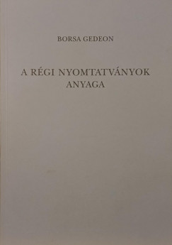 Borsa Gedeon - A rgi nyomtatvnyok anyaga