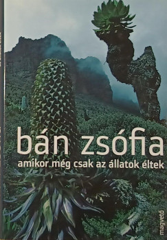 Bn Zsfia - Amikor mg csak az llatok ltek