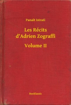 Panait Istrati - Les Rcits d'Adrien Zograffi - Volume II