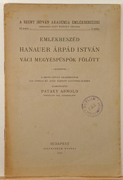 Pataky Arnold - Eml�kbesz�d Hanauer �rp�d Istv�n v�ci megy�sp�sp�k f�l�tt