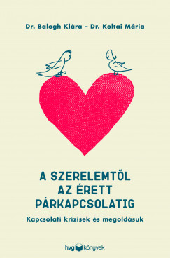 Dr. Koltai Mria - A szerelemtl az rett prkapcsolatig - Kapcsolati krzisek s megoldsuk