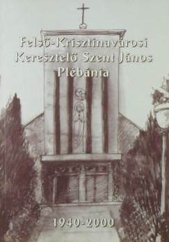 Fels-Krisztinavrosi Keresztel Szent Jnos Plbnia 1940-2000