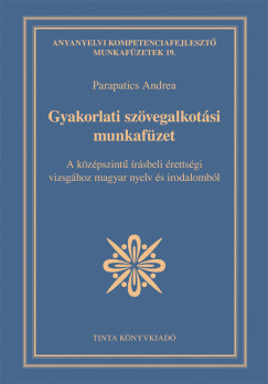 Parapatics Andrea  (Szerk.) - Gyakorlati szvegalkotsi munkafzet