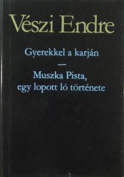 Vszi Endre - Gyerekkel a karjn - Muszka Pista, egy lopott l trtnete