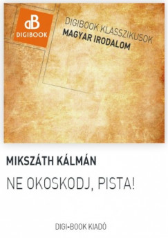 Mikszth Klmn - Ne okoskodj, Pista