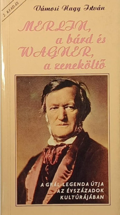 V�mosi Nagy Istv�n - Merlin, a b�rd �s Wagner a zenek�lt�