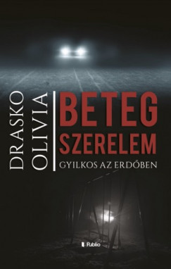 Drasko Olivia - Beteg szerelem - Gyilkos az erdben