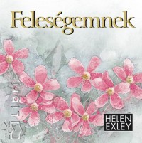 Helen Exley - Plvlgyi Ldia  (Szerk.) - Felesgemnek