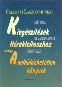 Cselnyi Lszl - Kiegsztsek Hrakleitoszhoz avagy A nlklzhetetlen knyvek