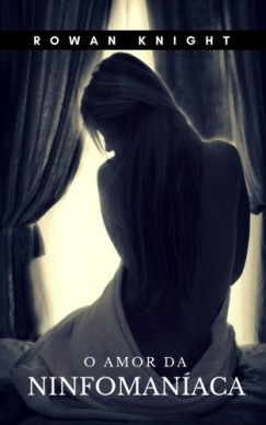Rowan Knight - O Amor da Ninfoman�aca