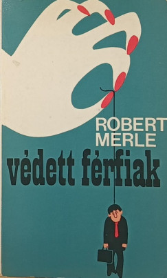 Robert Merle - V�dett f�rfiak