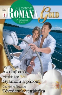 Catherine George - Day Leclaire - Miranda Lee - Romana Gold 2. ktet (Az olajbr, Gymom a prom, Tvedsek vgjtka)