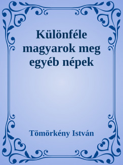 Tmrkny Istvn - Klnfle magyarok meg egyb npek