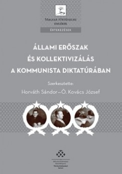 Horvth Sndor  (Szerk.) - . Kovcs Jzsef  (Szerk.) - llami erszak s kollektivizls a kommunista diktatrban