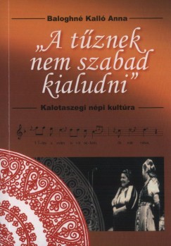 Baloghné Kalló Anna - ""A tűznek nem szabad kialudni""