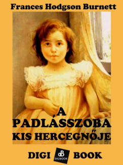 Francis Hodgson Burnett - A padlsszoba kis hercegnje