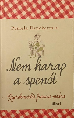 Pamela Druckerman - Nem harap a spent