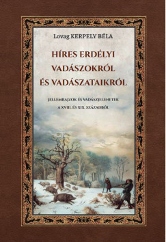 Lovag Kerpely Béla - Híres erdélyi vadászokról és vadászataikról