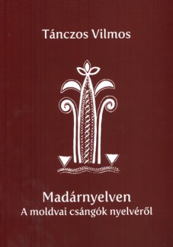 Tnczos Vilmos - Madrnyelven