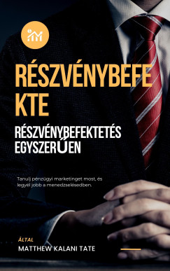Matthew Kalani Tate - Részvénybefektetés egyszerűen