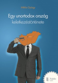 Mikls Gyrgy - Egy unortodox orszg keletkezstrtnete