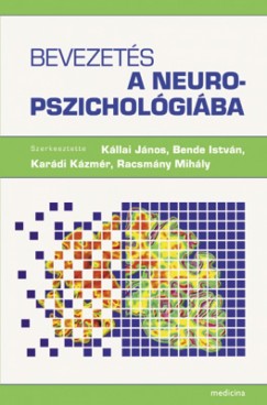 Bende Istvn  (Szerk.) - Kllai Jnos  (Szerk.) - Kardi Kzmr  (Szerk.) - Racsmny Mihly  (Szerk.) - Bevezets a neuropszicholgiba