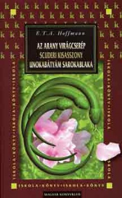 E. T. A. Hoffmann - Az arany virgcserp - Scuderi kisasszony - Unokabtym sarokablaka