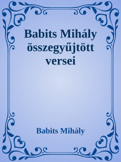 Babits Mihly - Babits Mihly sszegyjttt versei