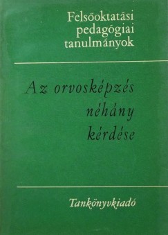 Donth Tibor  (Szerk.) - Fekete Jzsef  (Szerk.) - Az orvoskpzs nhny krdse