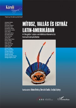 Bubn Hedvig  (Szerk.) - Horvth Emke  (Szerk.) - Szeljak Gyrgy  (Szerk.) - Mtosz, valls s egyhz Latin-Amerikban