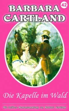 Barbara Cartland - Die Kapelle im Wald