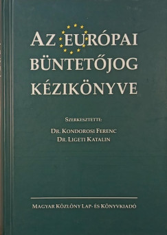 Dr. Kondorosi Ferenc  (Szerk.) - Dr. Ligeti Katalin  (Szerk.) - Az eur�pai b�ntet�jog k�zik�nyve