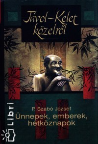 P. Szabó József - Távol-Kelet közelről