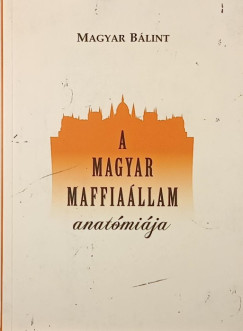 Magyar Bálint - A magyar maffiaállam anatómiája (dedikált)