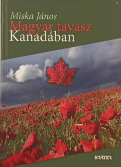 Miska J�nos - Magyar tavasz Kanad�ban