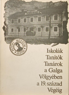 Asztalos Istv�n  (Szerk.) - Iskol�k, tan�t�k, tan�rok a Galga v�lgy�ben a 19. sz�zad v�g�ig