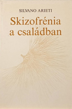 Silvano Arieti - Skizofr�nia a csal�dban