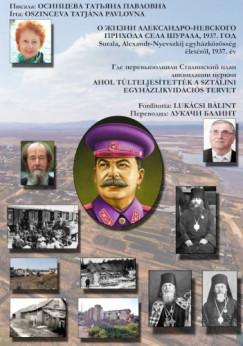 Tatyana Oszinceva Pavlovna - Lukcsi Blint - Ahol tlteljestettk a Sztlini egyhzlikvidcis tervet - Surala, Alexandr-Nyevszkij egyhzkzssg letrl, 1937. v