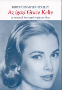 Bertrand Meyer-Stabley - Az igazi Grace Kelly