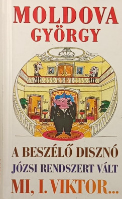 Moldova György - A beszélő disznó - Józsi rendszert vált - Mi, I. Viktor...