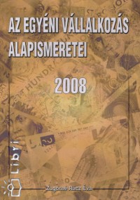 Zugorn Rcz va  (sszell.) - Az egyni vllalkozs alapismeretei 2008
