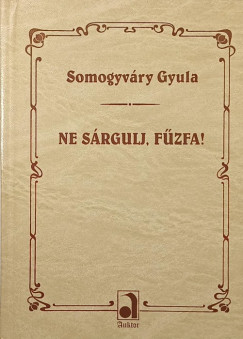 Somogyváry Gyula - Ne sárgulj, fűzfa!