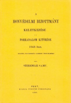 Szeremlei Smuel - A Honvdelmi Bizottmny keletkezse s a forradalom kitrse 1848-ban
