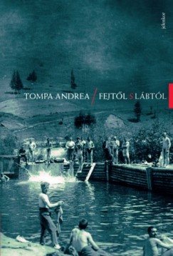 Tompa Andrea - Fejtől s lábtól