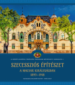 Baldav�ri Eszter - Vir�g Zsolt - Szecesszi�s �p�t�szet a Magyar Kir�lys�gban (1893-1918)