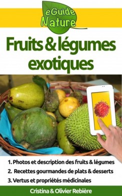 Olivier Rebiere Cristina Rebiere - Fruits et l�gumes exotiques