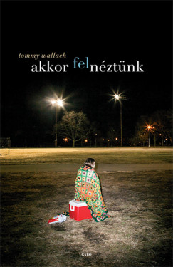 Tommy Wallach - Akkor felnztnk