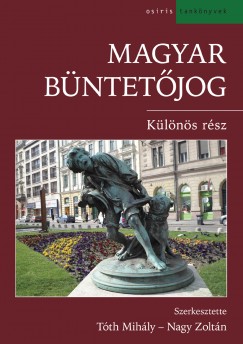 Nagy Zoltán  (Szerk.) - Dr. Tóth Mihály  (Szerk.) - Magyar büntetőjog - Különös rész